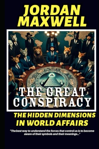THE GREAT CONSPIRACY: HIDDEN DIMENSIONS OF WORLD AFFAIRS THE GREAT CONSPIRACY: HIDDEN DIMENSIONS OF WORLD AFFAIRS von Independently published