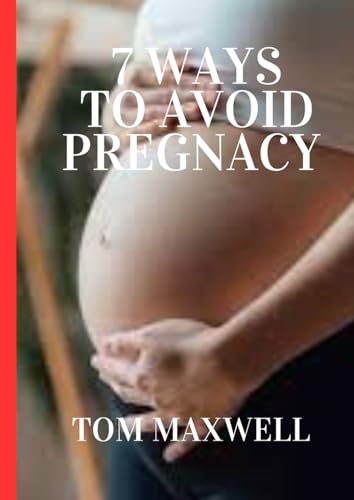 7 WAYS TO AVOID PREGNACY: 7 PRACTICAL WAYS TO AVOID PREGRANCY (LARGE PRINT) von Independently published