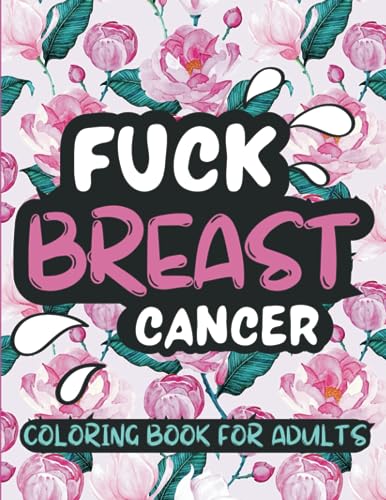 Fuck Breast Cancer Coloring Book for Adults and Seniors: 50 Cuss and Swear Words for Cancer Patients and Survivors, Beautiful Mandala Large Print Designs with Inspirational Quotes