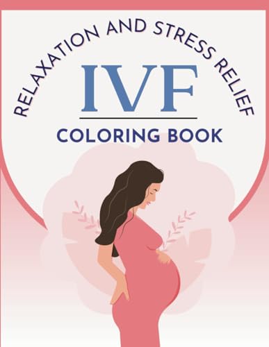 IVF Coloring Book for Relaxation and Stress Relief: Funny Positive Quotes and Affirmations about Infertility, Supportive Designs Inspired by Women during TWW von Independently published