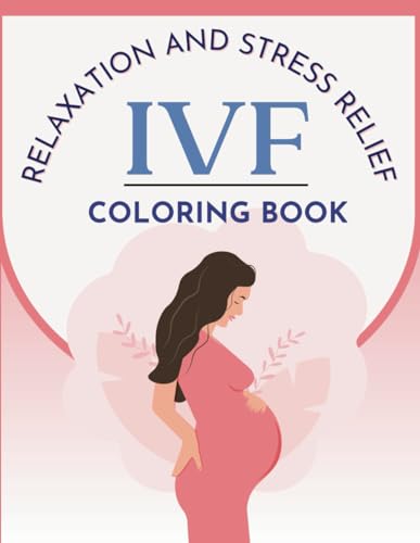 IVF Coloring Book for Relaxation and Stress Relief: Funny Positive Quotes and Affirmations about Infertility, Supportive Designs Inspired by Women during TWW