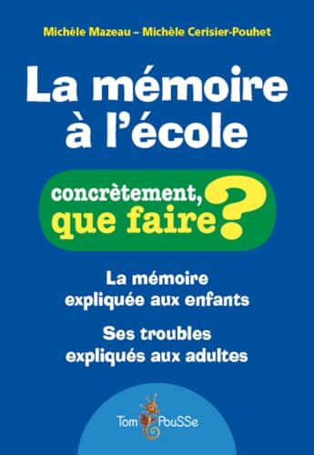 La mémoire à l'école : La mémoire expliquée aux enfants. Ses troubles expliqués aux adultes von TOM POUSSE