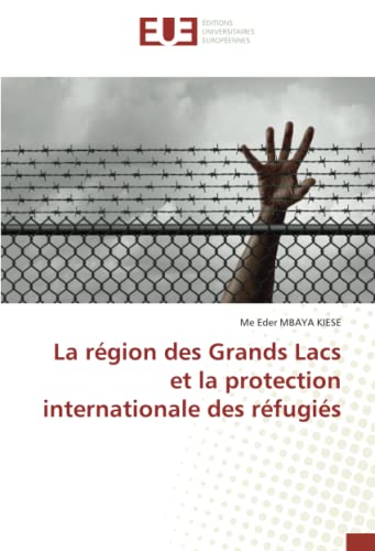La région des Grands Lacs et la protection internationale des réfugiés von Éditions universitaires européennes