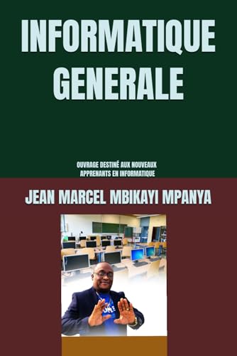INFORMATIQUE GENERALE: Notes de cours destinées aux étudiants de première année en informatique (Collection ALPHA - OMEGA A et Ω International University Network, Band 15) von Independently published