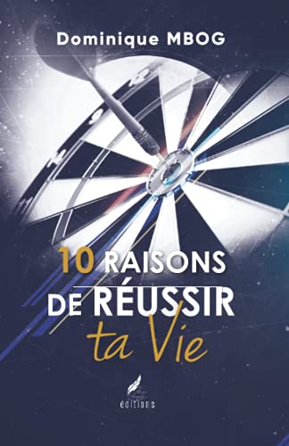 10 raisons de réussir ta vie: Car réussir n'est pas optionnel (Mieux réussir)