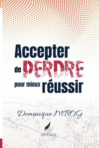 Accepter de perdre pour mieux réussir: La clé la moins comprise de toutes