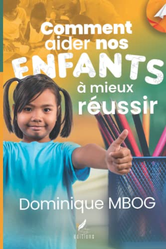 Comment aider nos enfants à mieux réussir: Investir avec sagesse dans la future génération