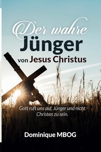 Der wahre Jünger von Jesus Christus: Gott ruft uns auf, Jünger und nicht Christen zu sein von SBVV