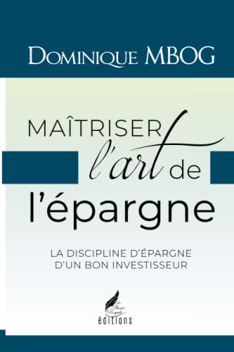 Maîtriser l'art de l'épargne: La discipline d'épargne d'un bon investisseur (Mieux réussir)