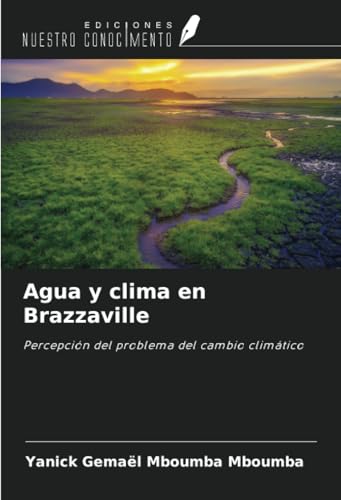 Agua y clima en Brazzaville: Percepción del problema del cambio climático von Ediciones Nuestro Conocimiento