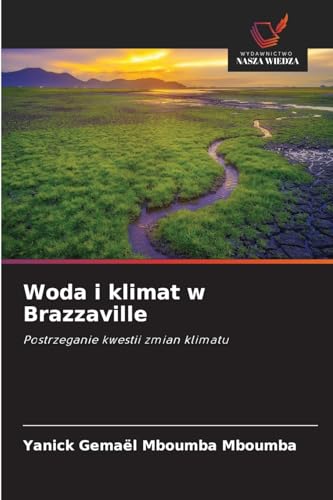Woda i klimat w Brazzaville: Postrzeganie kwestii zmian klimatu von Wydawnictwo Nasza Wiedza