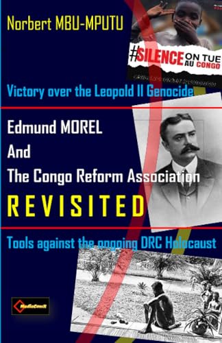 Edmund Dene MOREL (1873-1924) and The Congo Reform Association (1904-1913) REVISITED: Victory over the Leopold II Genocide. Tools against the Ongoing DRC Holocaust von Lulu.com