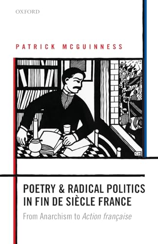 POET & RAD POL FIN DE SIECLE FRANCE P: From Anarchism to Action francaise von Oxford University Press