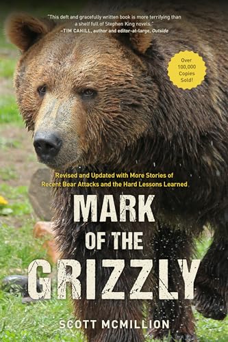 Mark of the Grizzly: Revised And Updated With More Stories Of Recent Bear Attacks And The Hard Lessons Learned, 3rd Edition Mark of the Grizzly: Revised And Updated With More Stories Of Recent Bear Attacks And The Hard Lessons Learned, 3rd Edition