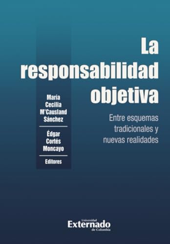 La responsabilidad objetiva: Entre esquemas tradicionales y nuevas realidades von Universidad Externado de Colombia