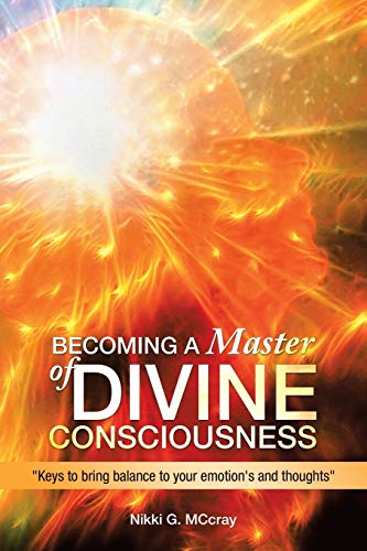 BECOMING A MASTER OF DIVINE CONSCIOUSNESS: "Keys to bring balance to your emotion's and thoughts" von AuthorHouse