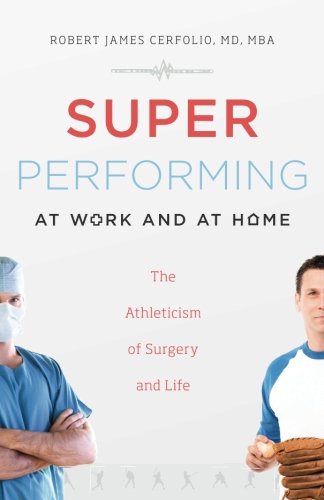 Super Performing At Work and At Home: The Athleticism of Surgery and Life von River Grove Books