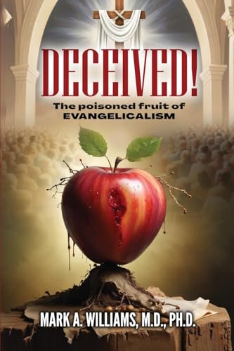 DECEIVED!: The Poisoned Fruit of Evangelicalism DECEIVED!: The Poisoned Fruit of Evangelicalism von The Authors Point