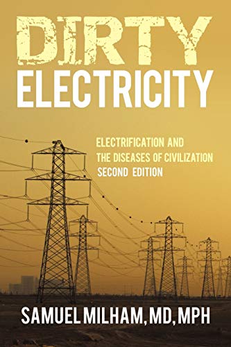 Dirty Electricity: Electrification and the Diseases of Civilization von iUniverse