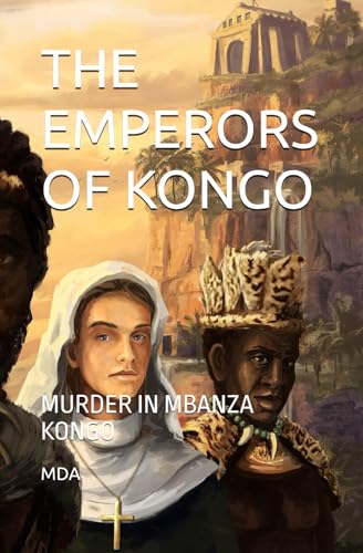 THE EMPERORS OF KONGO: MURDER IN MBANZA KONGO von Independently published