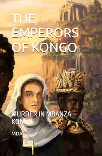 THE EMPERORS OF KONGO: MURDER IN MBANZA KONGO von Independently published