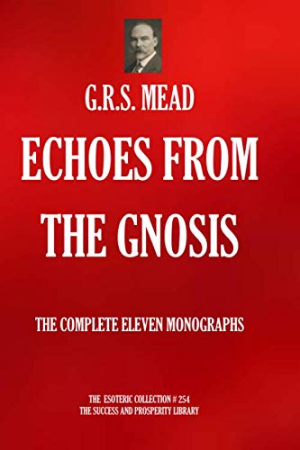 Echoes from the Gnosis: The complete 11 Monographs. (The Esoteric Collection, Band 254) von Independently published