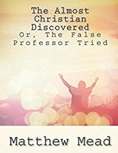 ALMOST CHRISTIAN DISCOVERED;: OR, THE FALSE PROFESSOR TRIED AND CAST. von Independently published