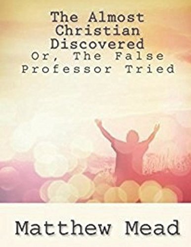 ALMOST CHRISTIAN DISCOVERED;: OR, THE FALSE PROFESSOR TRIED AND CAST. von Independently published