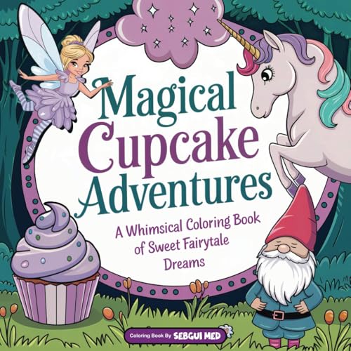 Magical Cupcake Adventures: A Whimsical Coloring Book of Sweet Fairytale Dreams von Independently published