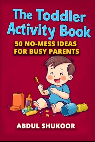 The Toddler Activity Book: 50 No-Mess Ideas for Busy Parents von Independently published