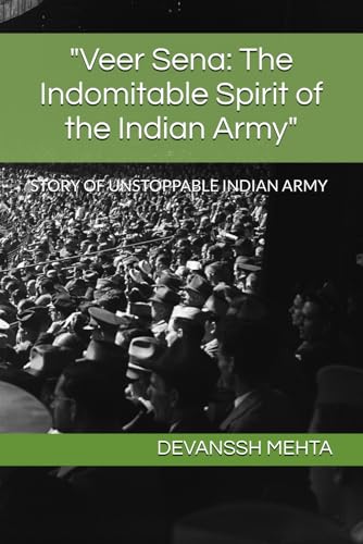 "Veer Sena: The Indomitable Spirit of the Indian Army": STORY OF UNSTOPPABLE INDIAN ARMY "Veer Sena: The Indomitable Spirit of the Indian Army": STORY OF UNSTOPPABLE INDIAN ARMY von Independently published
