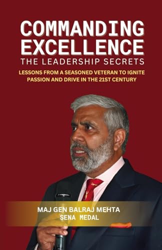 COMMANDING EXCELLENCE - Leadership Secrets: Lessons from a Seasoned Veteran to Ignite Passion and Drive in the 21st Century COMMANDING EXCELLENCE - Leadership Secrets: Lessons from a Seasoned Veteran to Ignite Passion and Drive in the 21st Century von Gurucool Publishing