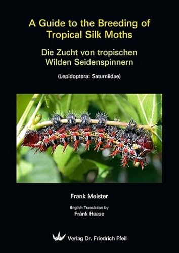 A Guide to the Breeding of Tropical Silk Moths - Die Zucht von tropischen Wilden Seidenspinnern