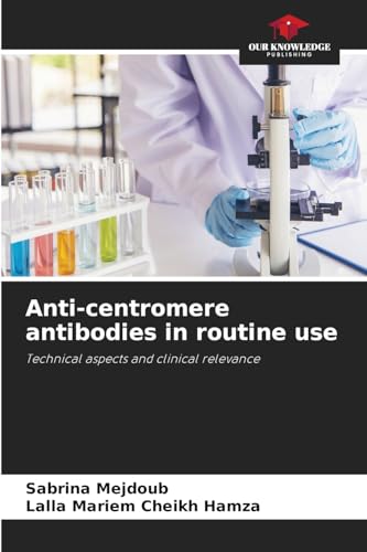 Anti-centromere antibodies in routine use: Technical aspects and clinical relevance von Our Knowledge Publishing