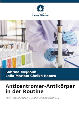 Antizentromer-Antikörper in der Routine: Technische Aspekte und klinische Relevanz von Verlag Unser Wissen