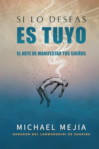 SI LO DESEAS ES TUYO: EL ARTE DE MANIFESTAR TUS SUEÑOS von Independently published