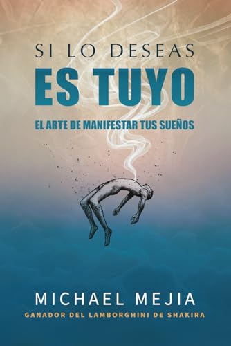 SI LO DESEAS ES TUYO: EL ARTE DE MANIFESTAR TUS SUEÑOS