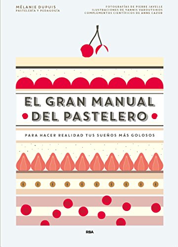 El gran manual del pastelero: Para hacer realidad tus sueños más golosos (Gastronomía y Cocina) von RBA Libros
