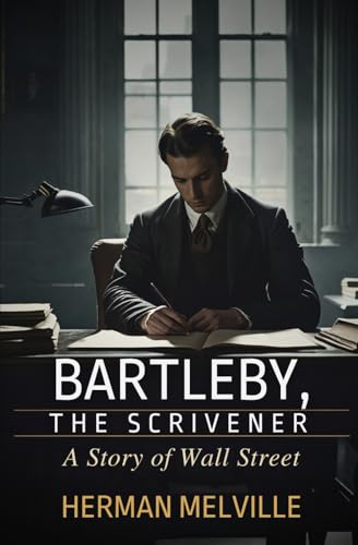 BARTLEBY, THE SCRIVENER: A Story of Wall-Street BARTLEBY, THE SCRIVENER: A Story of Wall-Street von Independently published