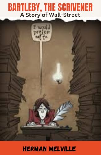 Bartleby, the Scrivener: A Story of Wall-Street Bartleby, the Scrivener: A Story of Wall-Street