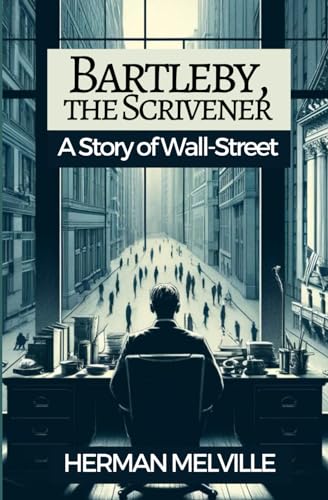 Bartleby, the Scrivener: A Story of Wall-Street von Independently published