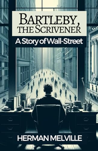 Bartleby, the Scrivener: A Story of Wall-Street von Independently published