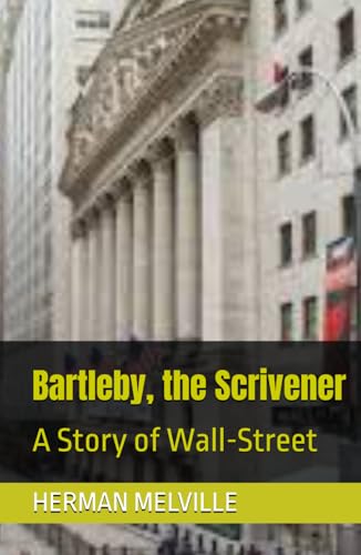 Bartleby, the Scrivener: A Story of Wall-Street Bartleby, the Scrivener: A Story of Wall-Street von Independently published