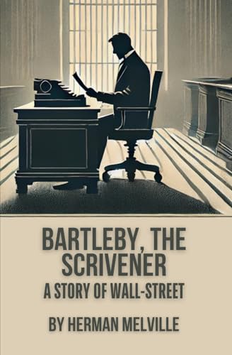 Bartleby, the Scrivener: A Story of Wall-Street Bartleby, the Scrivener: A Story of Wall-Street von Independently published
