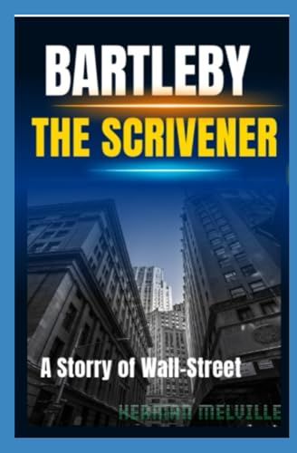 Bartleby, the Scrivener: A Story of Wall-Street Bartleby, the Scrivener: A Story of Wall-Street von Independently published