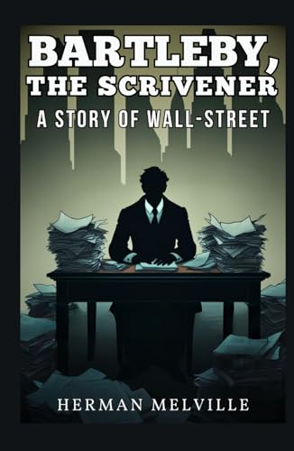 Bartleby, the Scrivener: A Story of Wall-Street Bartleby, the Scrivener: A Story of Wall-Street von Independently published