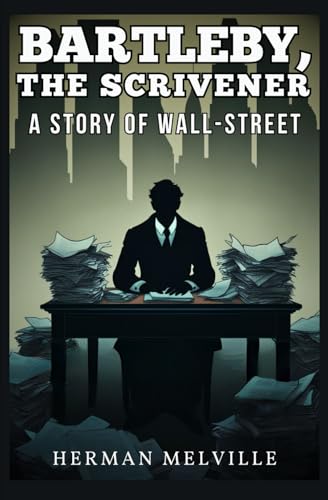 Bartleby, the Scrivener: A Story of Wall-Street Bartleby, the Scrivener: A Story of Wall-Street von Independently published