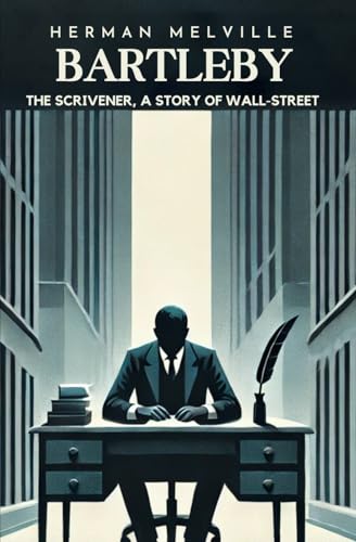 Bartleby, the Scrivener: A Story of Wall-Street Bartleby, the Scrivener: A Story of Wall-Street von Independently published