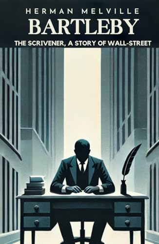 Bartleby, the Scrivener: A Story of Wall-Street Bartleby, the Scrivener: A Story of Wall-Street von Independently published