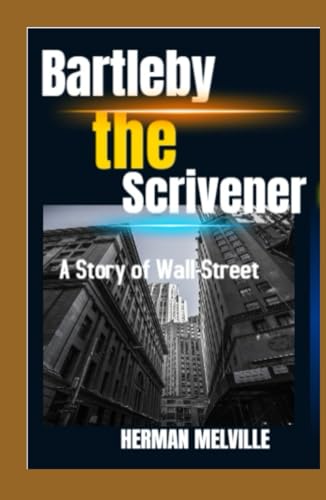 Bartleby, the Scrivener: A Story of Wall-Street Bartleby, the Scrivener: A Story of Wall-Street von Independently published